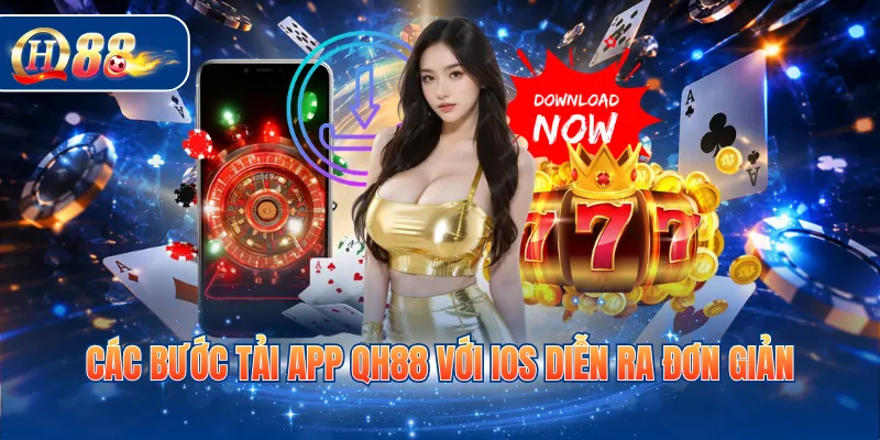 Các bước tải app QH88 với iOS diễn ra đơn giản