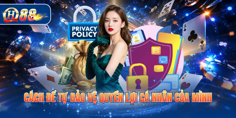 Cách để tự bảo vệ quyền lợi cá nhân của mình