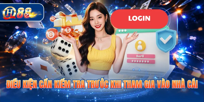 Điều kiện cần kiểm tra trước khi tham gia vào nhà cái