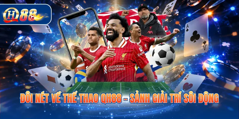 Đôi nét về thể thao QH88 - Sảnh giải trí sôi động