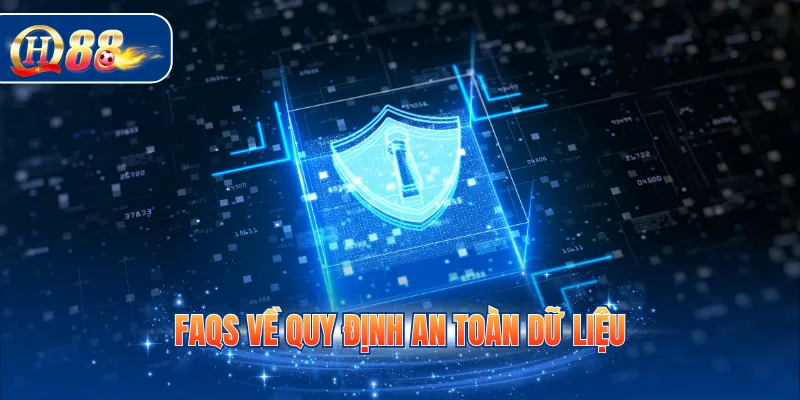 Faqs về quy định an toàn dữ liệu