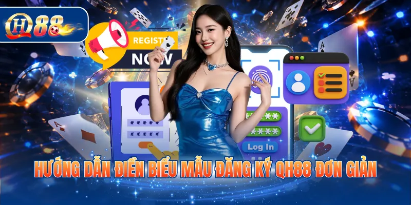 Hướng dẫn điền biểu mẫu đăng ký QH88 đơn giản