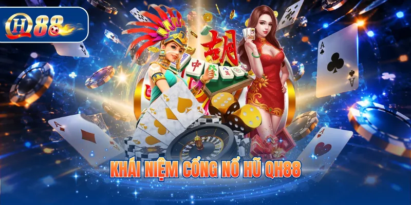 Khái niệm cổng nổ hũ QH88