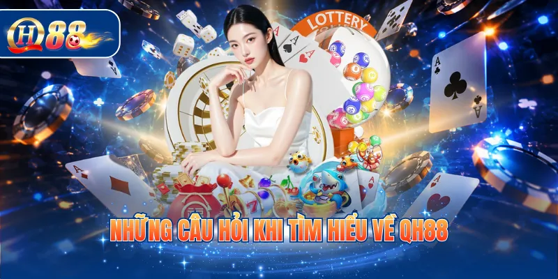 Những câu hỏi khi tìm hiểu về QH88