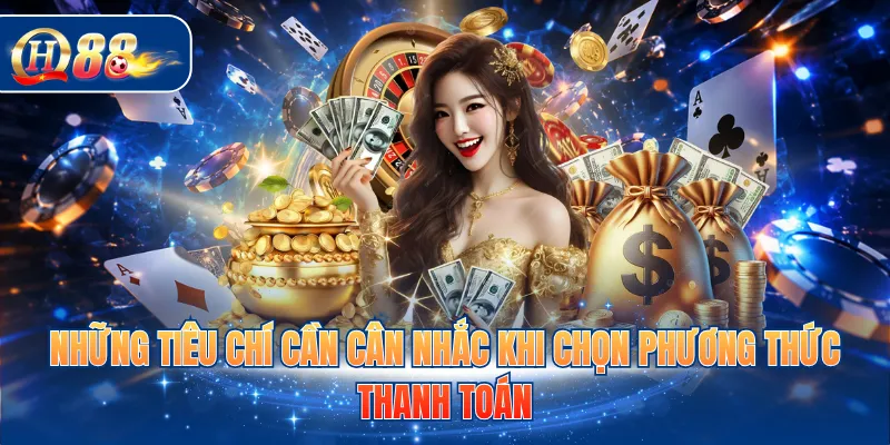Những tiêu chí cần cân nhắc khi chọn phương thức thanh toán