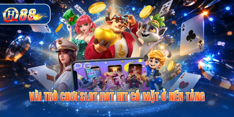 Vài trò chơi slot hot hit có mặt ở nền tảng