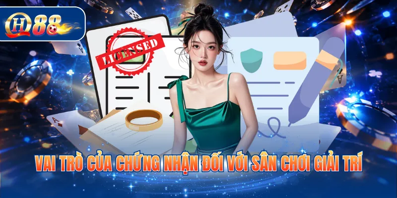 Vai trò của chứng nhận đối với sân chơi giải trí